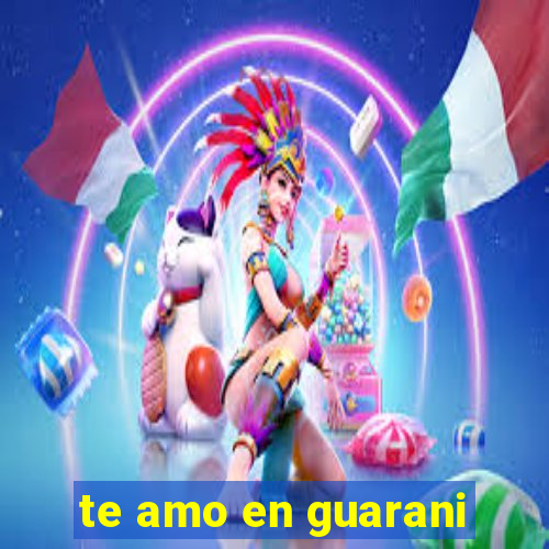 te amo en guarani